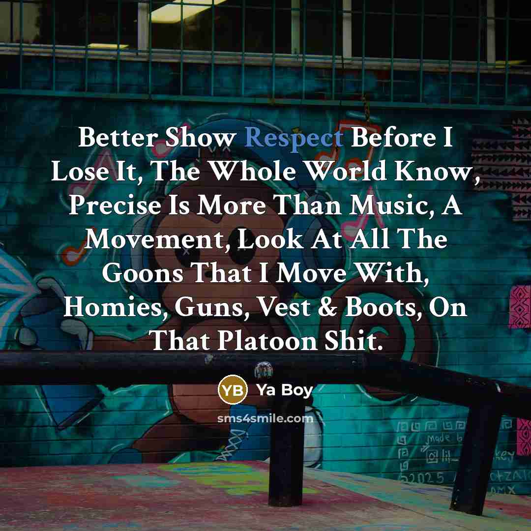 “Better Show Respect Before I Lose It, The Whole World…” quote by Ya Boy