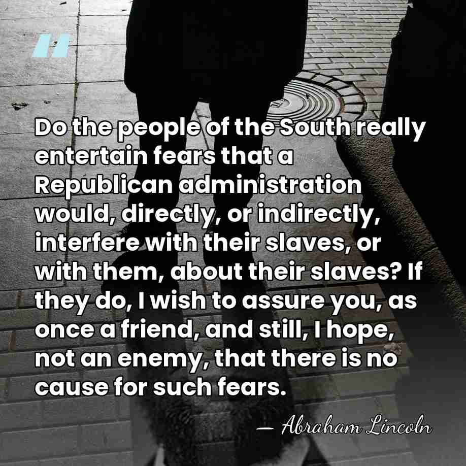 Do the people of the South really entertain fears that a Republican&hellip; - Abraham Lincoln