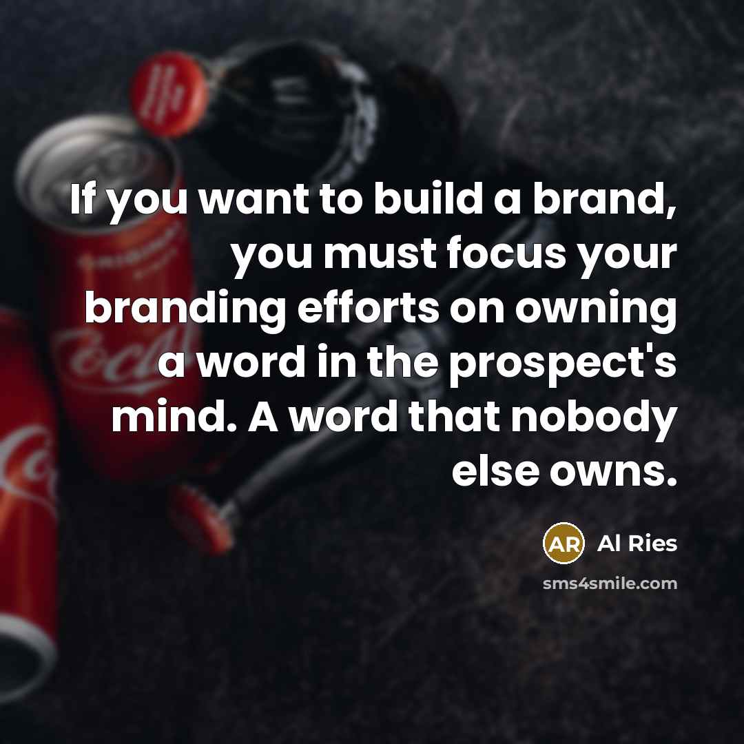 “If you want to build a brand, you must focus…” quote by Al Ries