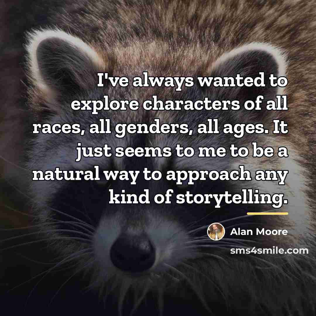 “I've always wanted to explore characters of all races, all…” quote by Alan Moore
