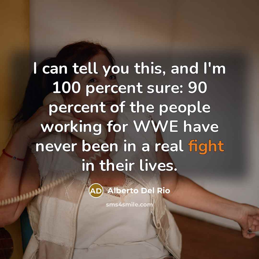 “I can tell you this, and I'm 100 percent sure:…” quote by Alberto Del Rio