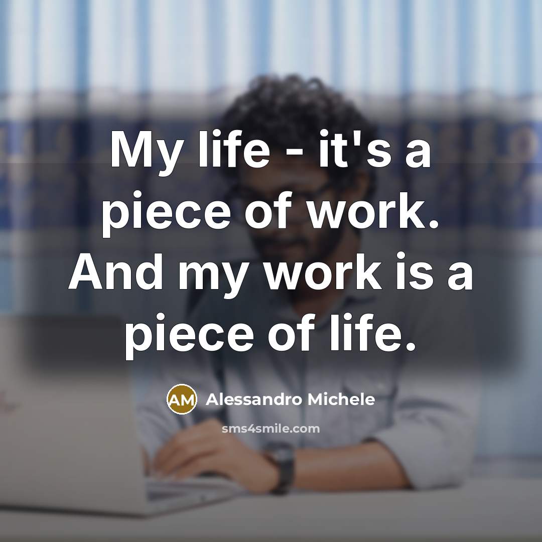 “My life - it's a piece of work. And my…” quote by Alessandro Michele