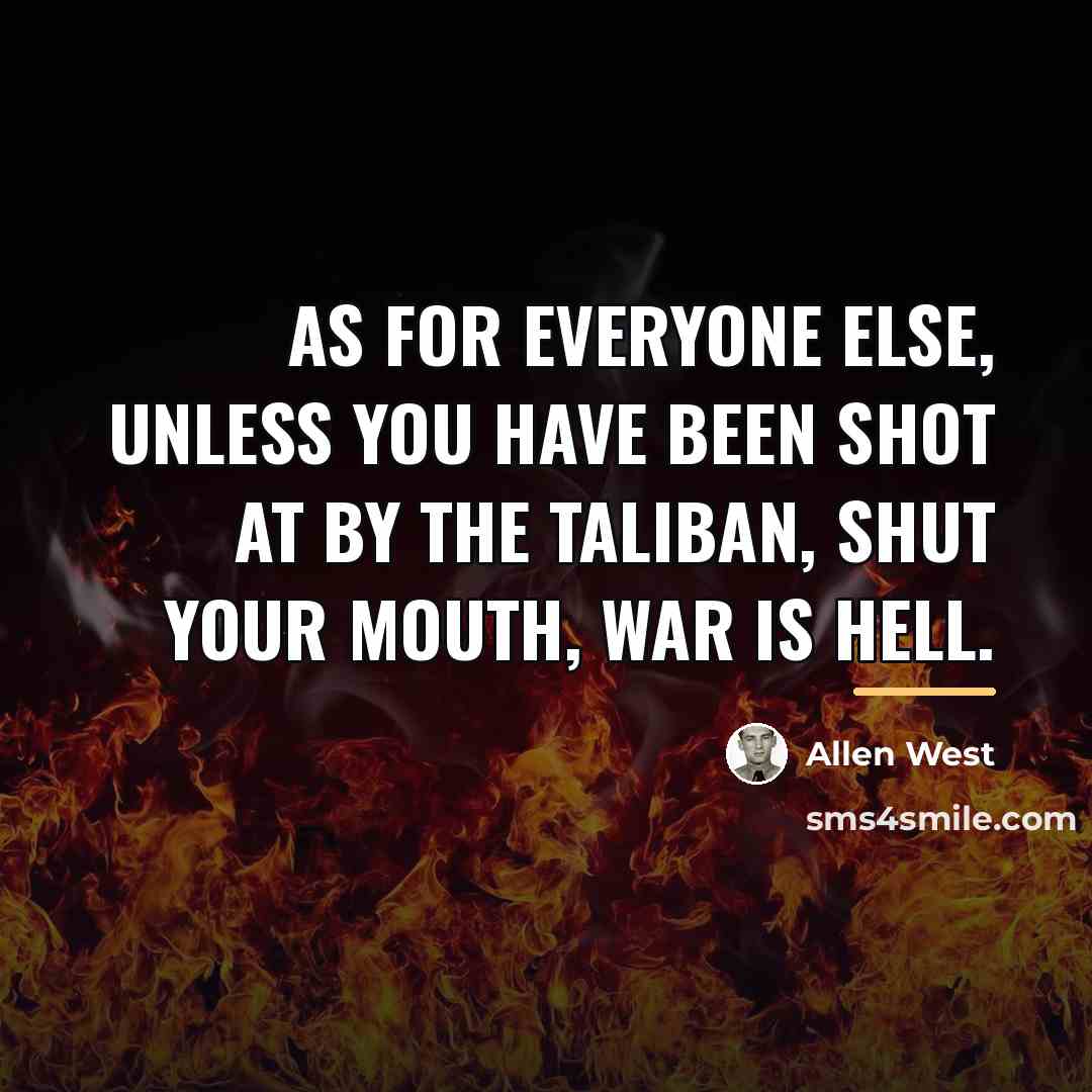 “As for everyone else, unless you have been shot at…” quote by Allen West