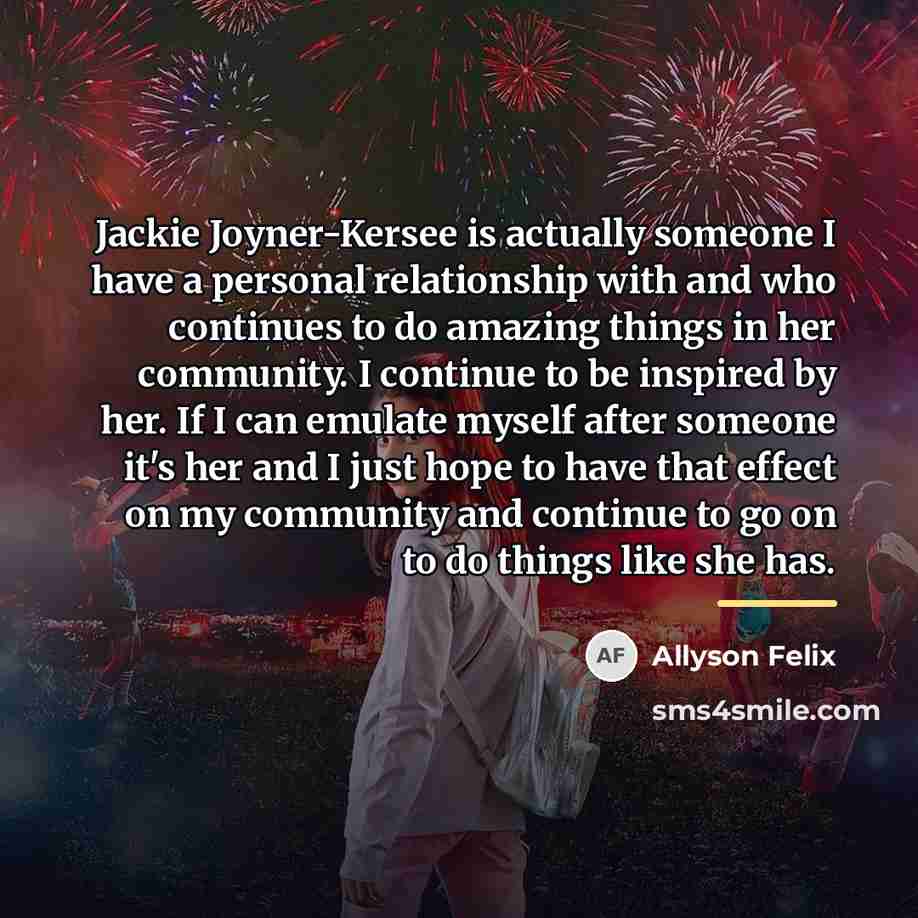 “Jackie Joyner-Kersee is actually someone I have a personal relationship…” quote by Allyson Felix