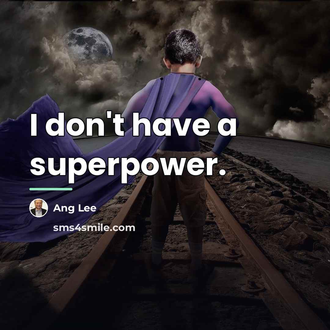 “I don't have a superpower.…” quote by Ang Lee