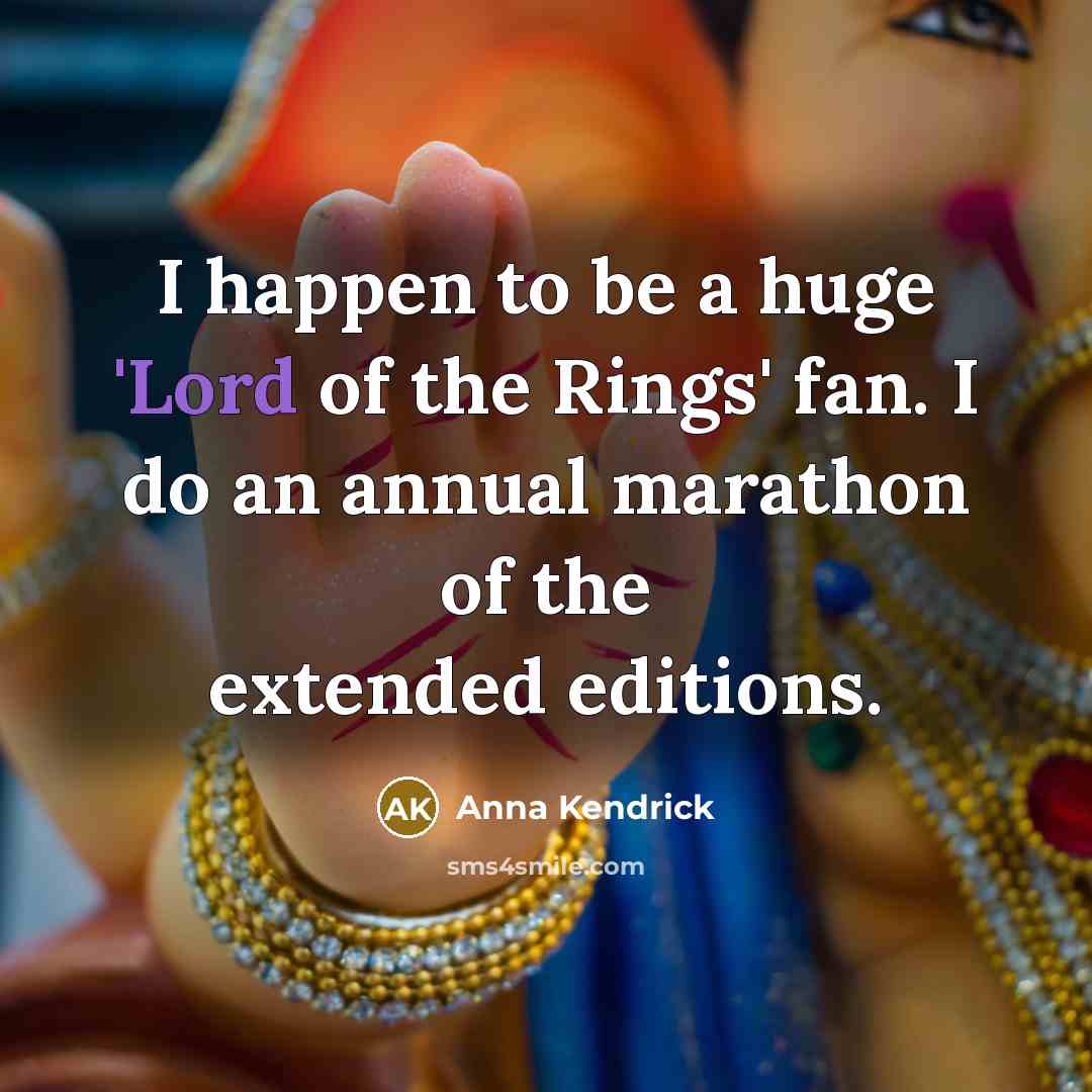 “I happen to be a huge 'Lord of the Rings'…” quote by Anna Kendrick