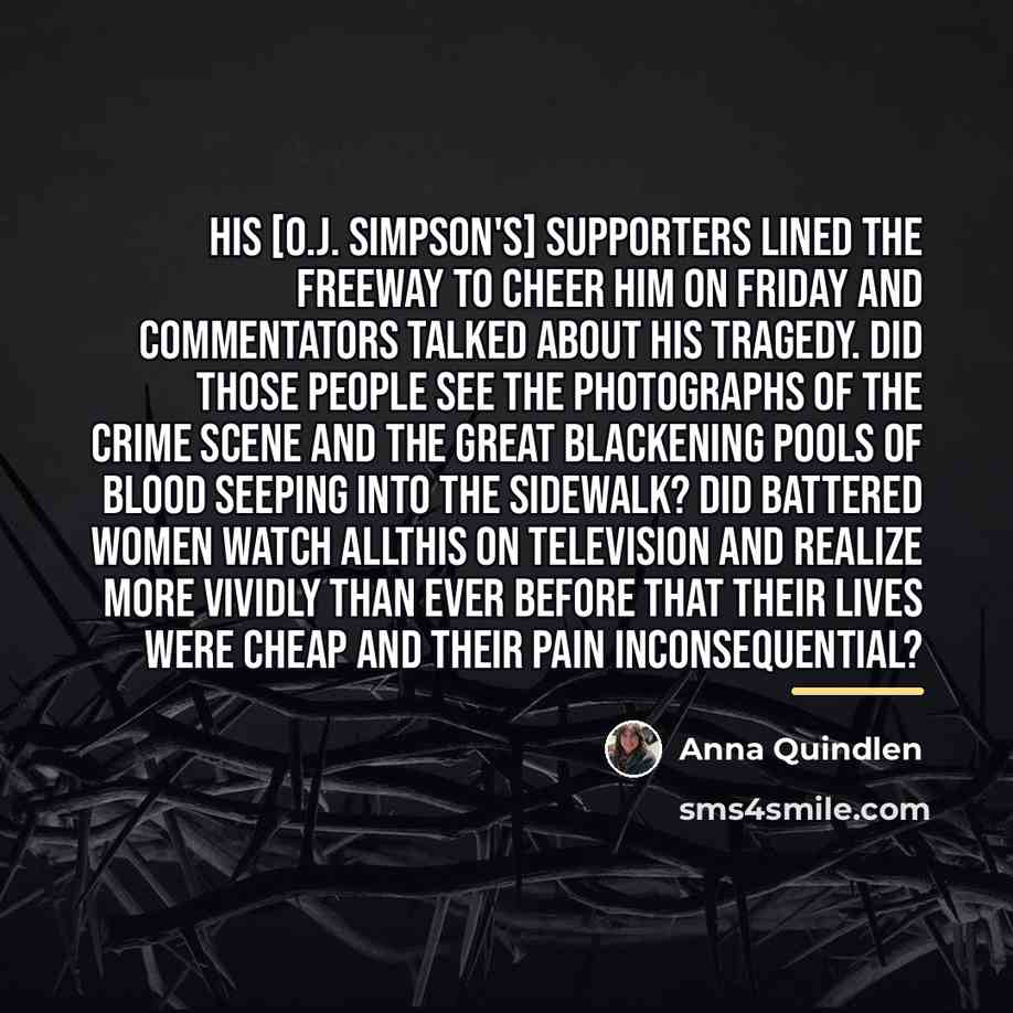 “His [O.J. Simpson's] supporters lined the freeway to cheer him…” quote by Anna Quindlen