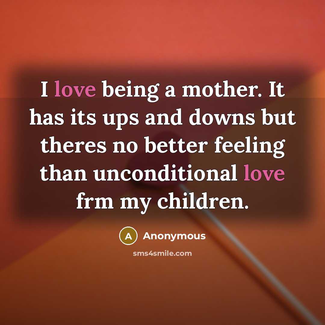 “I love being a mother. It has its ups and…” quote by Anonymous