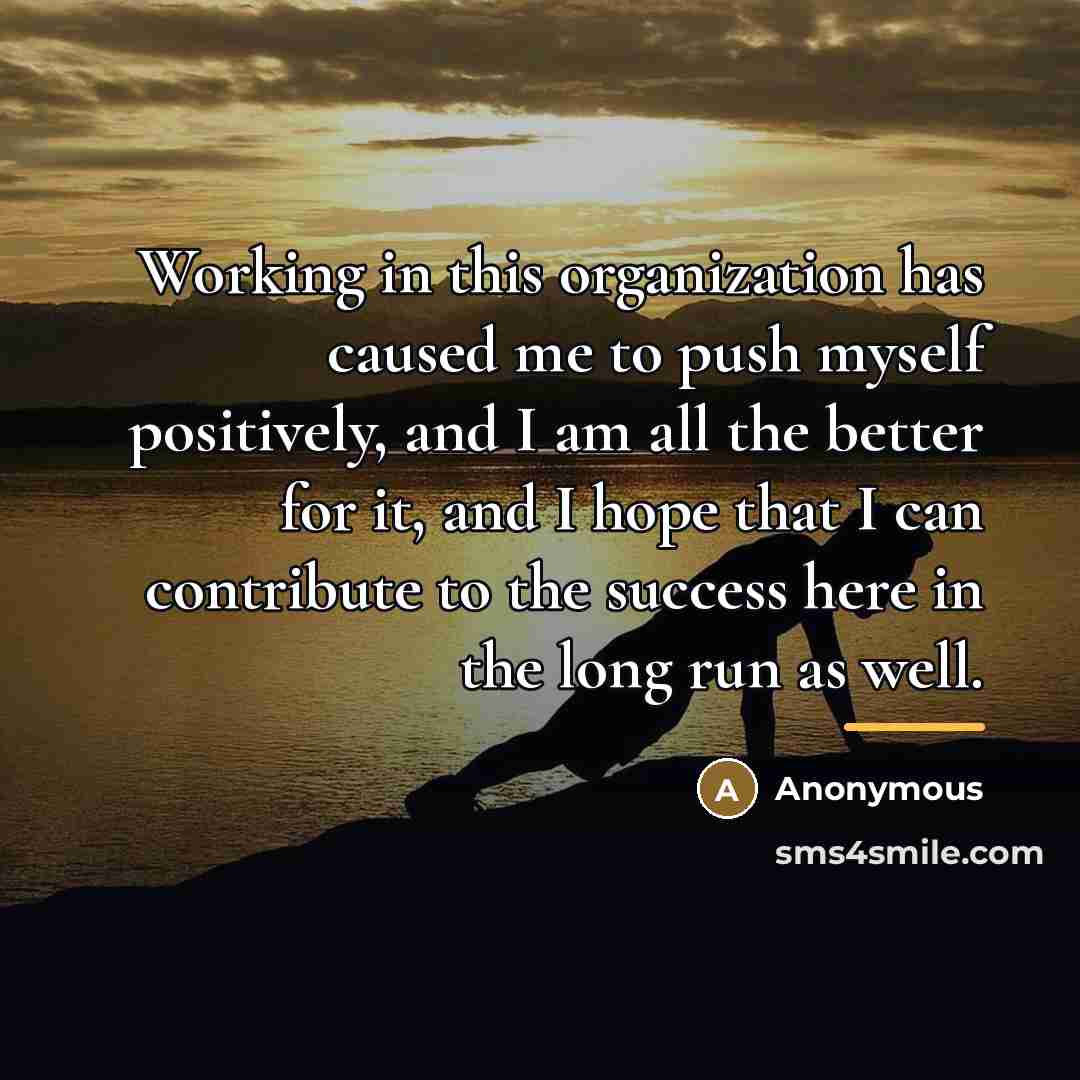 “Working in this organization has caused me to push myself…” quote by Anonymous