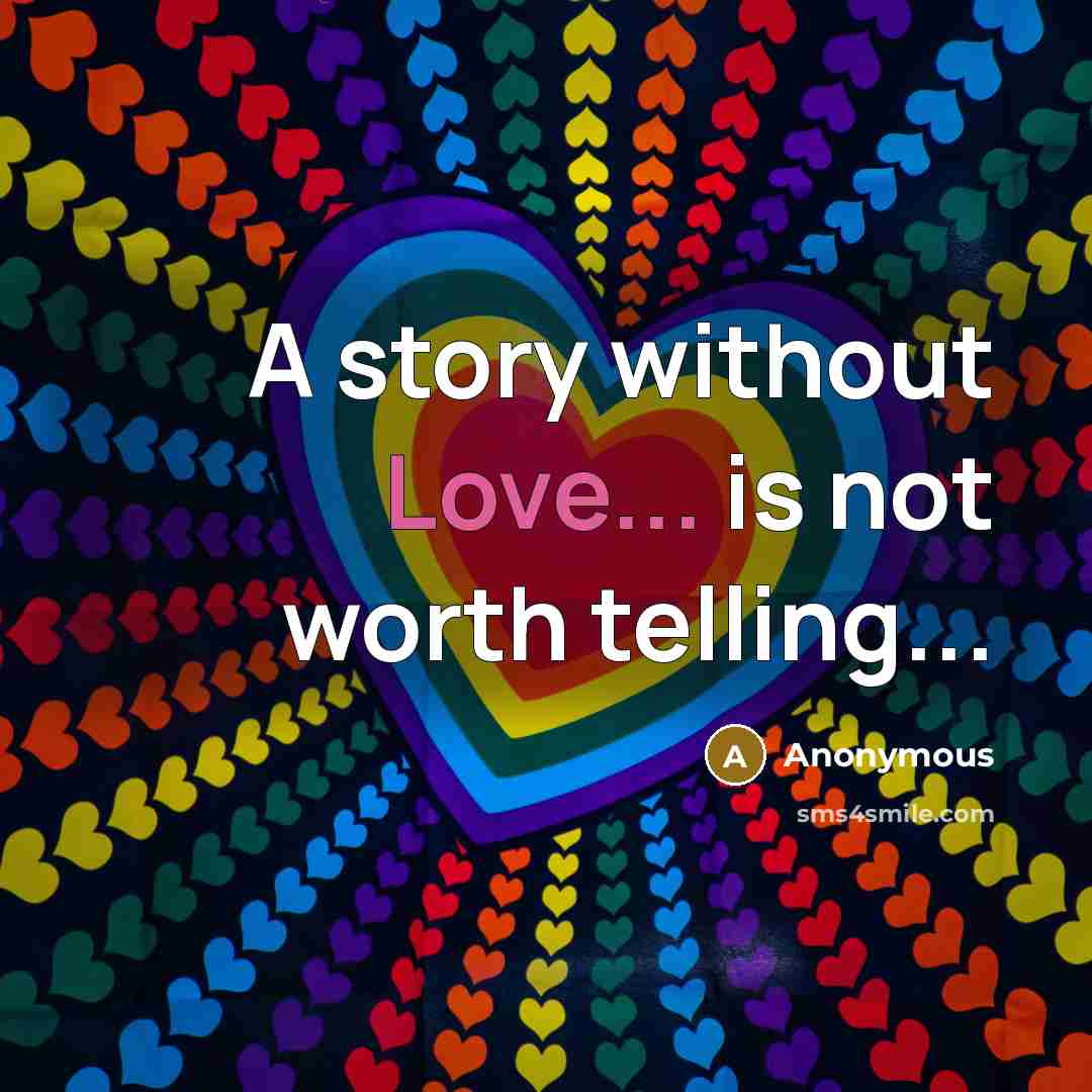 “A story without Love... is not worth telling...…” quote by Anonymous