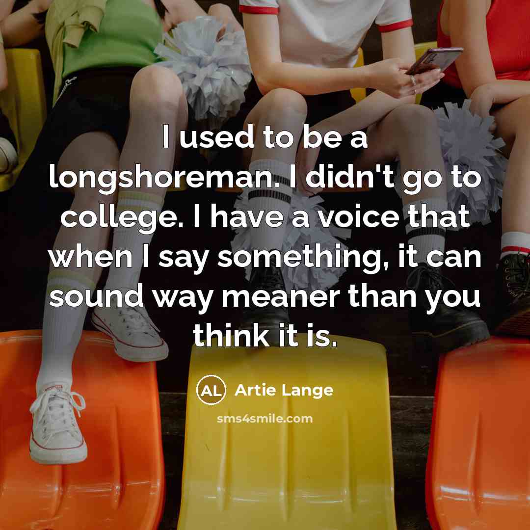 “I used to be a longshoreman. I didn't go to…” quote by Artie Lange