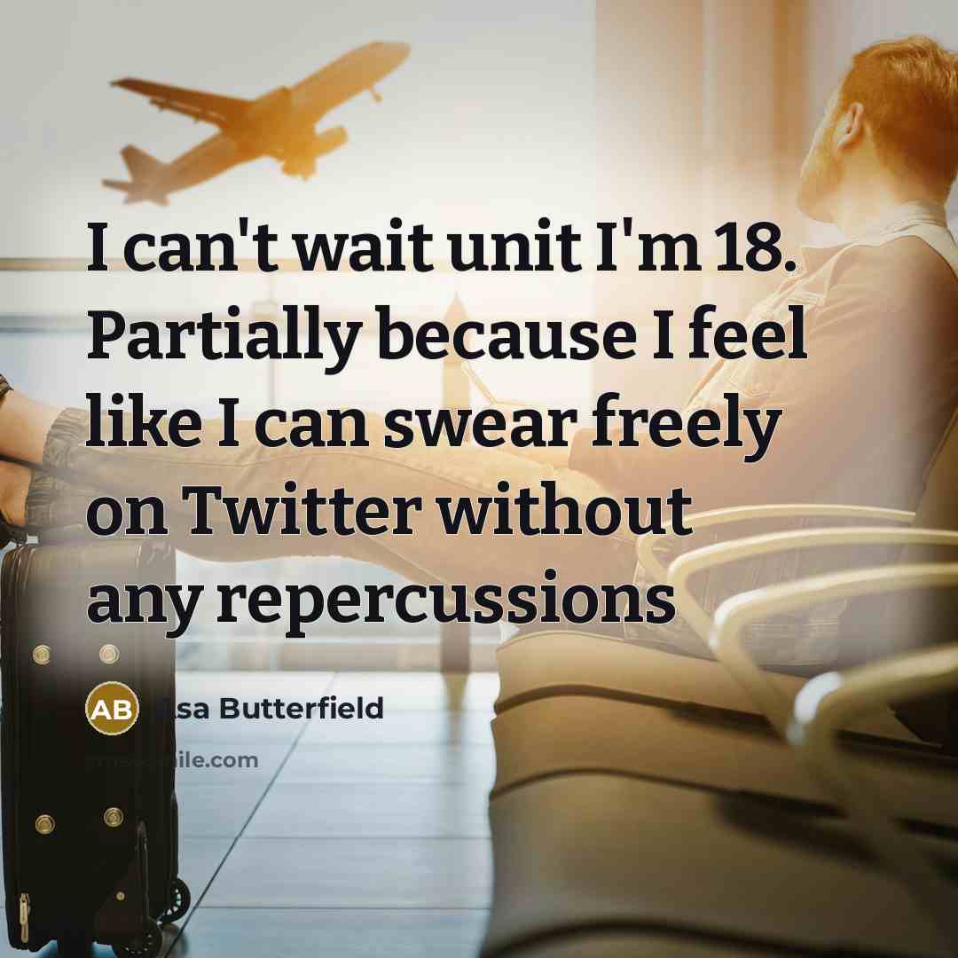 “I can't wait unit I'm 18. Partially because I feel…” quote by Asa Butterfield