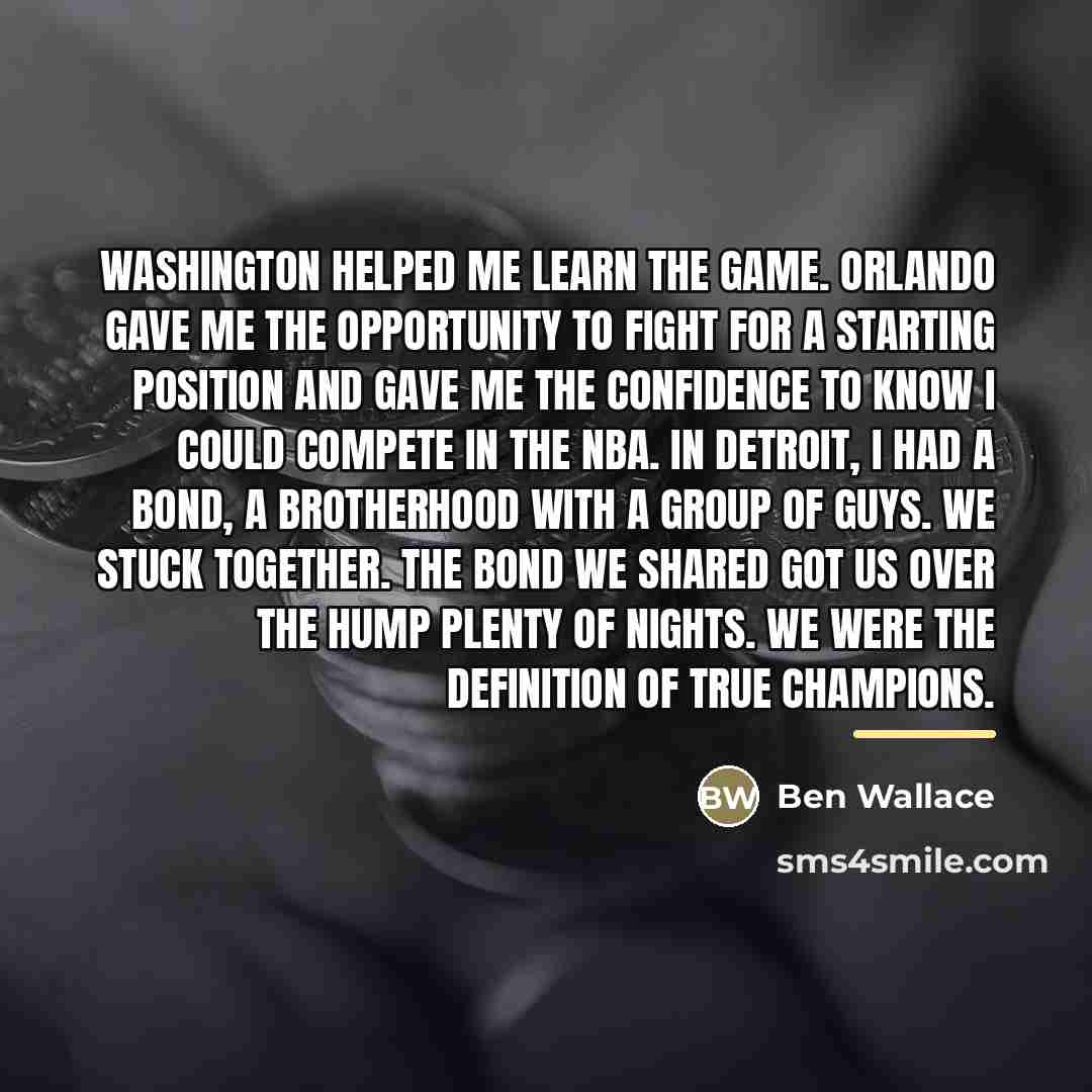 “Washington helped me learn the game. Orlando gave me the…” quote by Ben Wallace