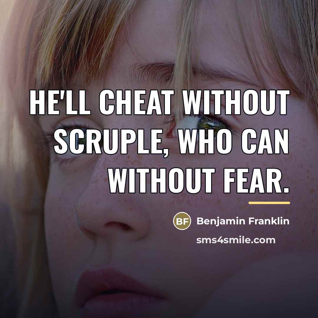 “He'll cheat without scruple, who can without fear.…” quote by Benjamin Franklin