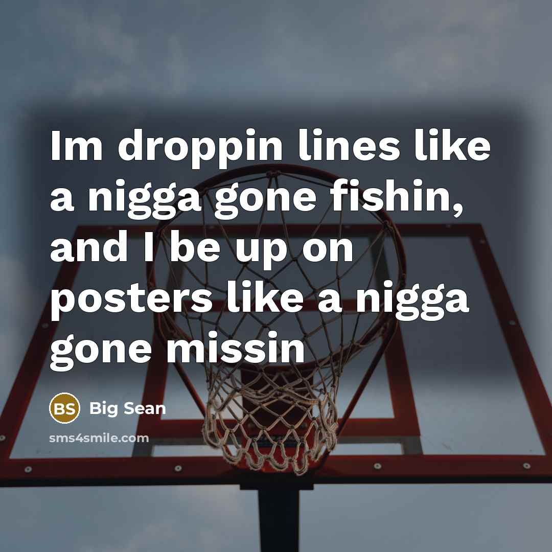 “Im droppin lines like a nigga gone fishin, and I…” quote by Big Sean