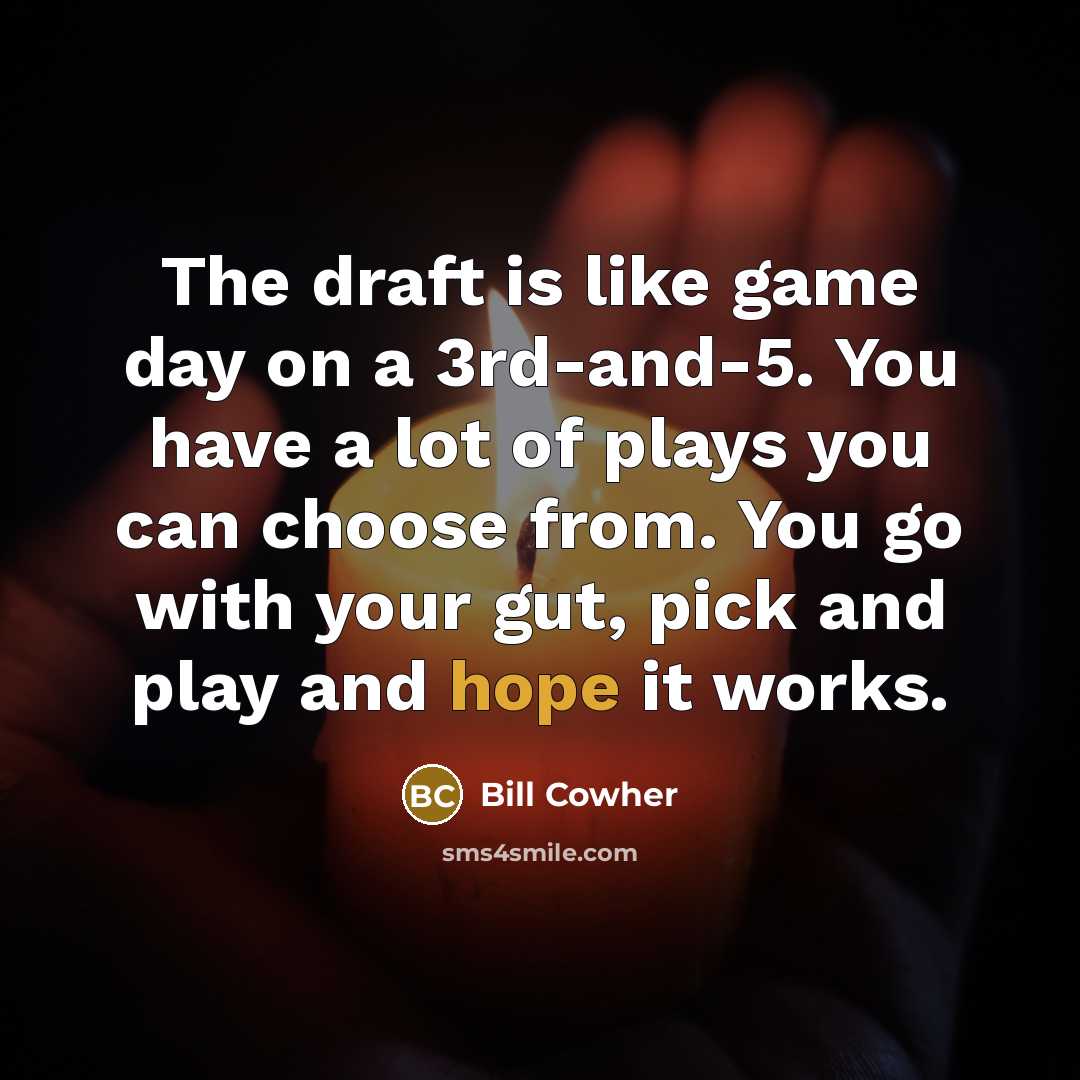 “The draft is like game day on a 3rd-and-5. You…” quote by Bill Cowher