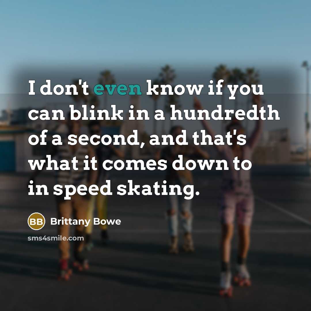 “I don't even know if you can blink in a…” quote by Brittany Bowe