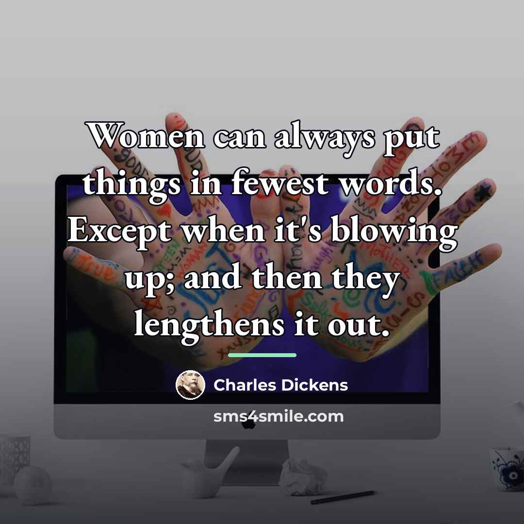 “Women can always put things in fewest words. Except when…” quote by Charles Dickens