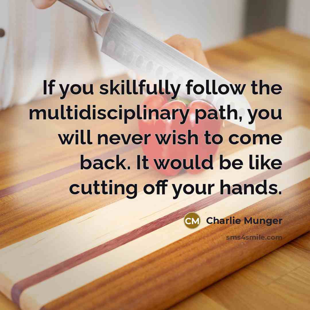“If you skillfully follow the multidisciplinary path, you will never…” quote by Charlie Munger