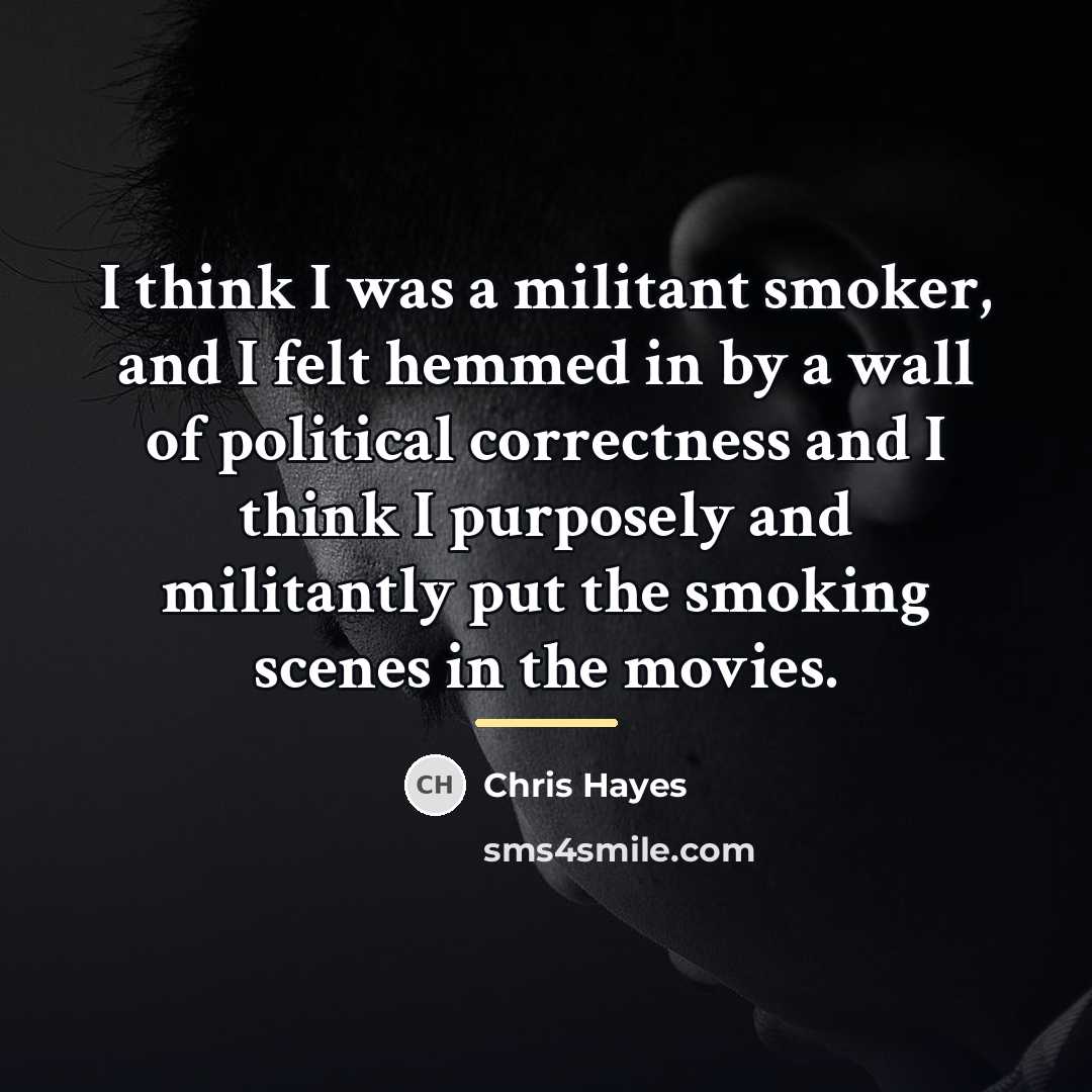 “I think I was a militant smoker, and I felt…” quote by Chris Hayes