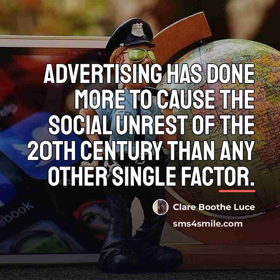 “Advertising has done more to cause the social unrest of…” quote by Clare Boothe Luce