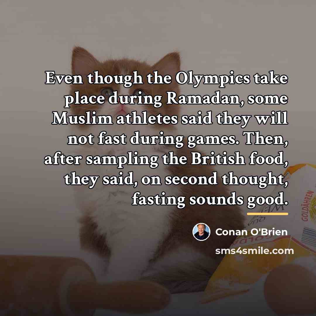 “Even though the Olympics take place during Ramadan, some Muslim…” quote by Conan O'Brien
