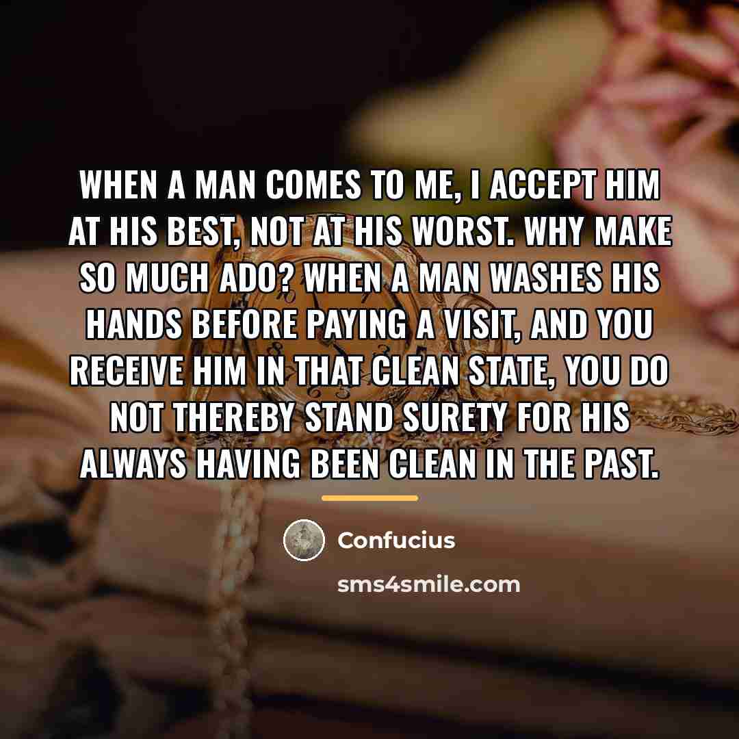 “When a man comes to me, I accept him at…” quote by Confucius