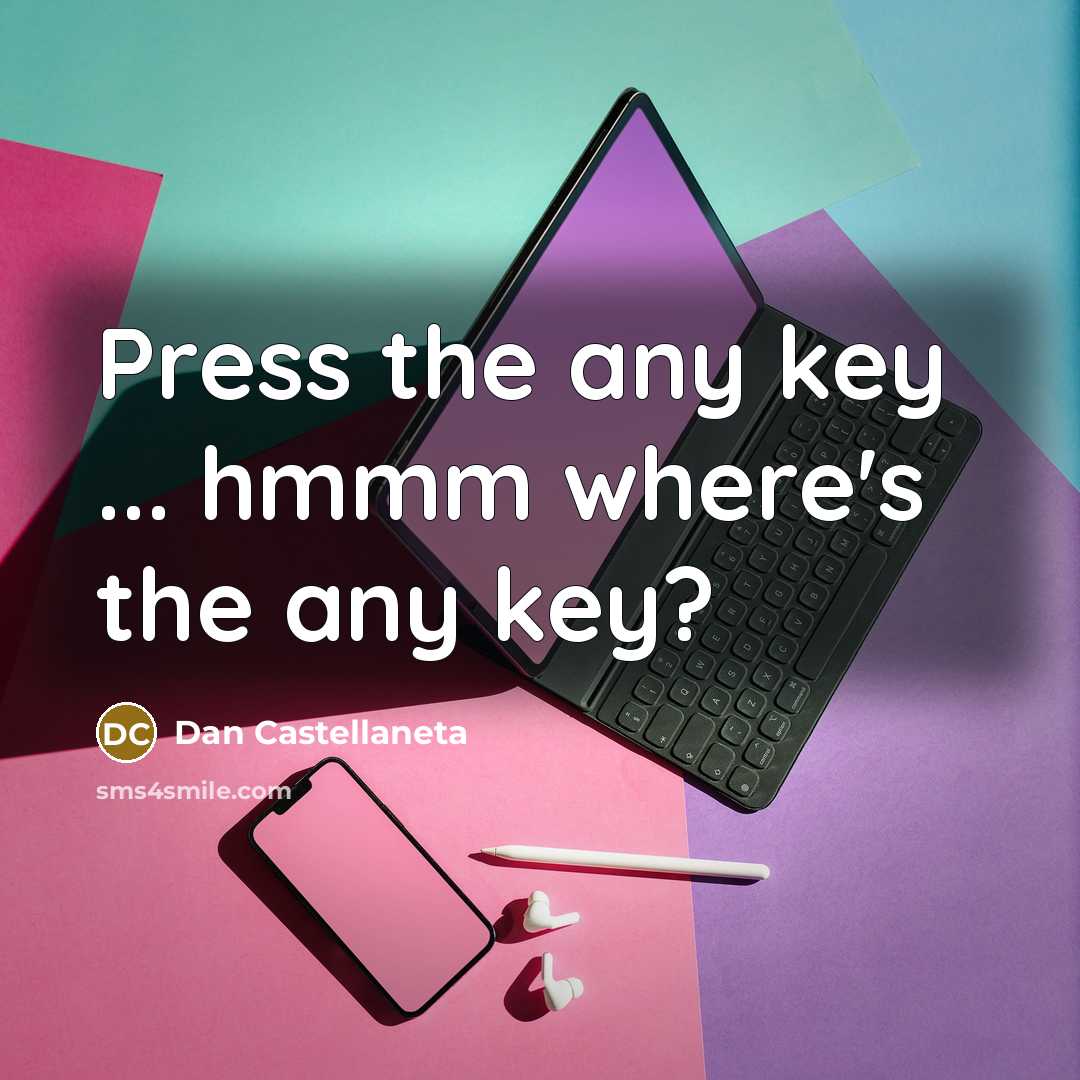 “Press the any key ... hmmm where's the any key?…” quote by Dan Castellaneta