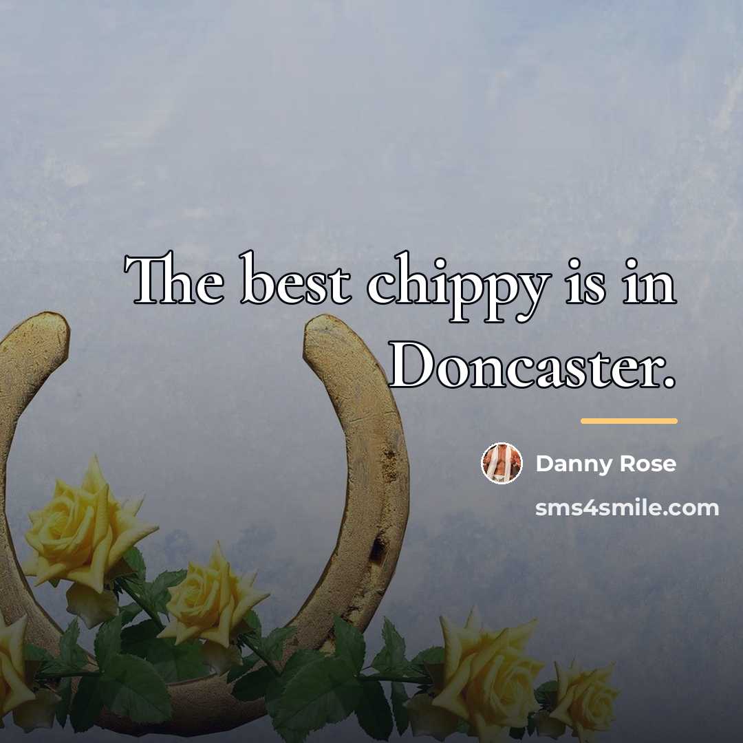 “The best chippy is in Doncaster.…” quote by Danny Rose