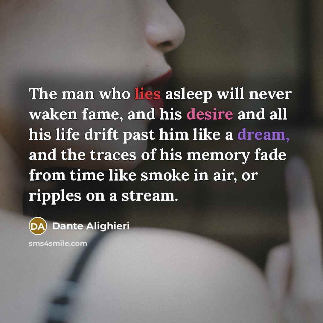 “The man who lies asleep will never waken fame, and…” quote by Dante Alighieri