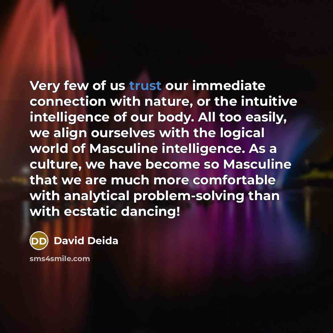 “Very few of us trust our immediate connection with nature,…” quote by David Deida