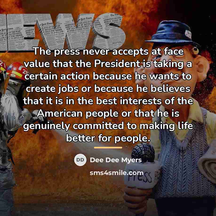 “The press never accepts at face value that the President…” quote by Dee Dee Myers