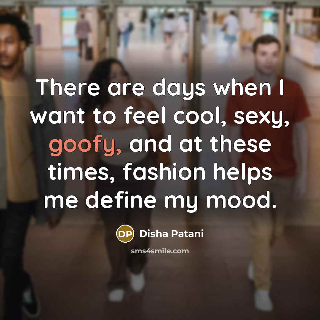 “There are days when I want to feel cool, sexy,…” quote by Disha Patani