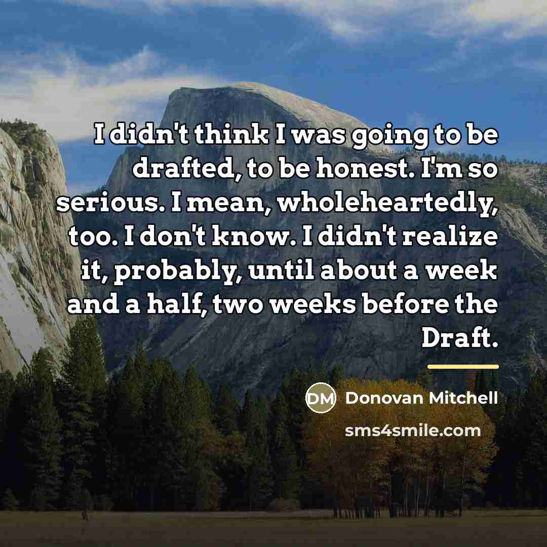 “I didn't think I was going to be drafted, to…” quote by Donovan Mitchell