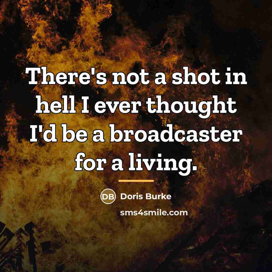 “There's not a shot in hell I ever thought I'd…” quote by Doris Burke