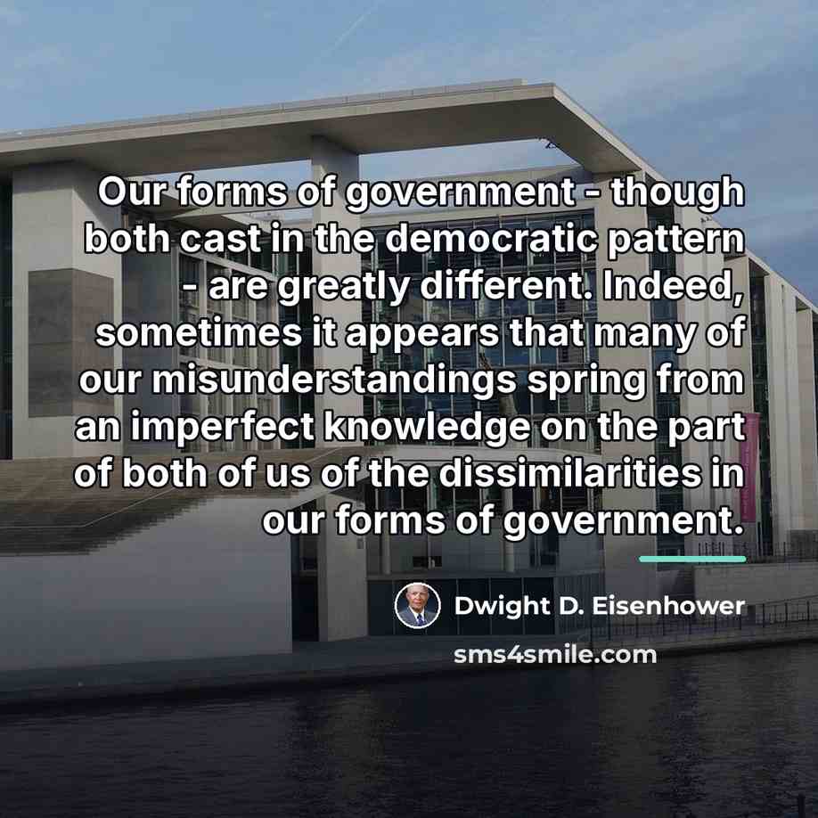 “Our forms of government - though both cast in the…” quote by Dwight D. Eisenhower