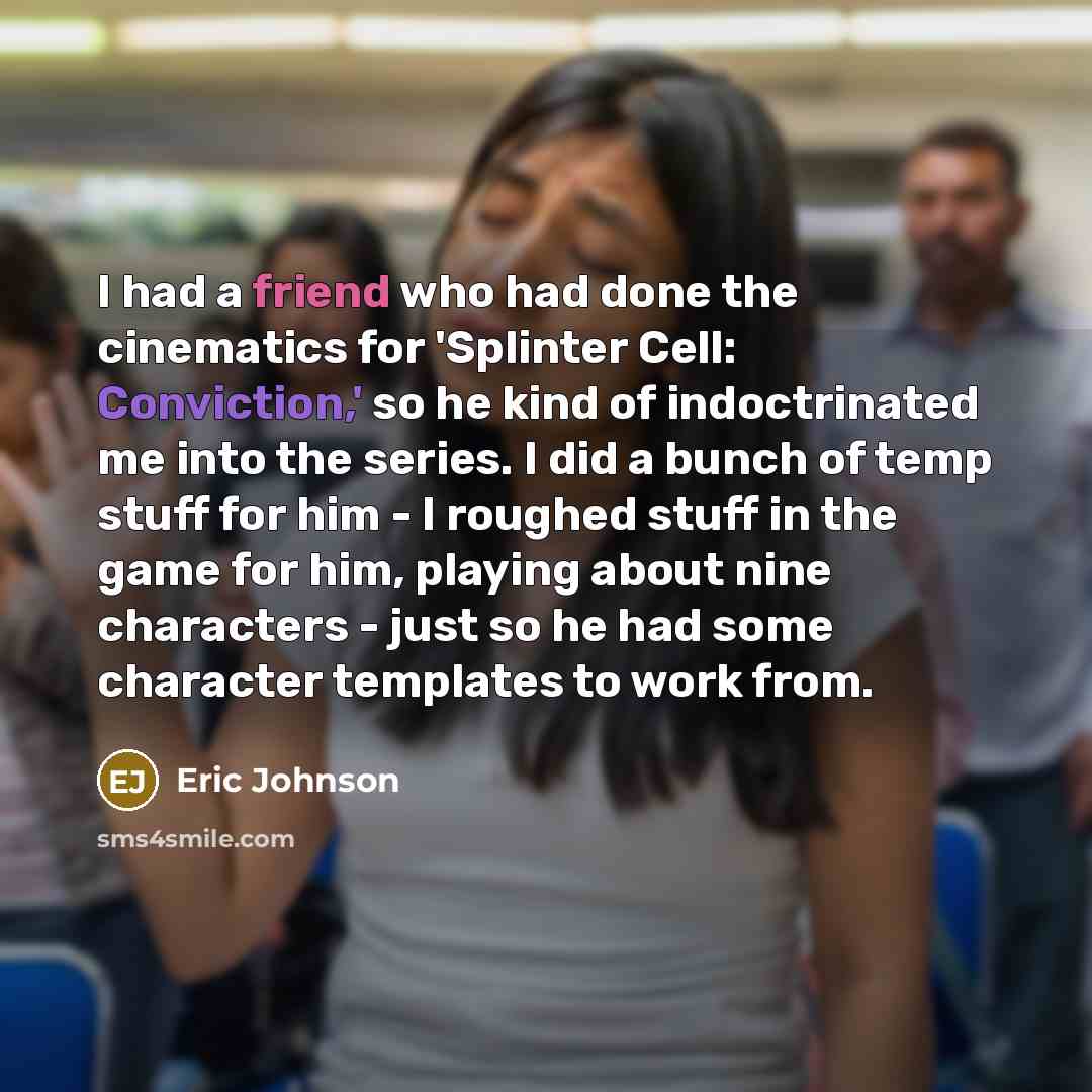 “I had a friend who had done the cinematics for…” quote by Eric Johnson
