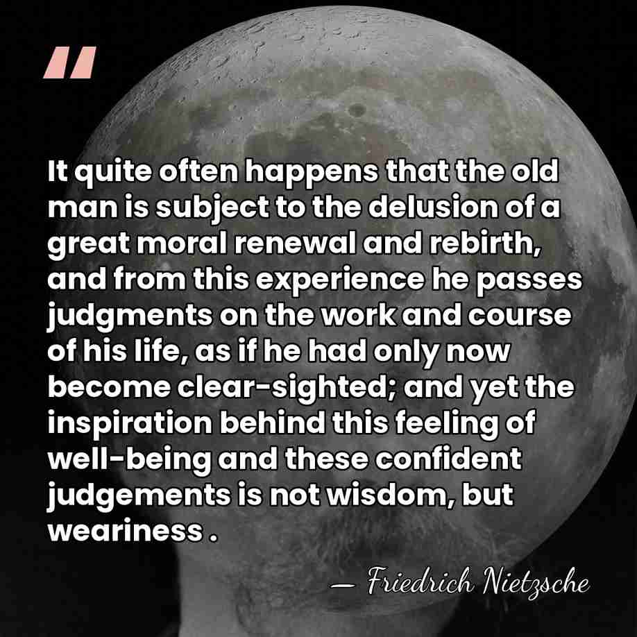 It quite often happens that the old man is subject to the&hellip; - Friedrich Nietzsche