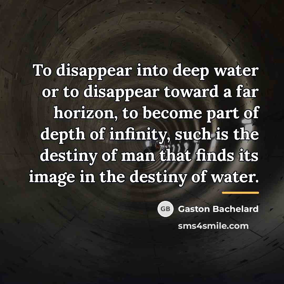 “To disappear into deep water or to disappear toward a…” quote by Gaston Bachelard