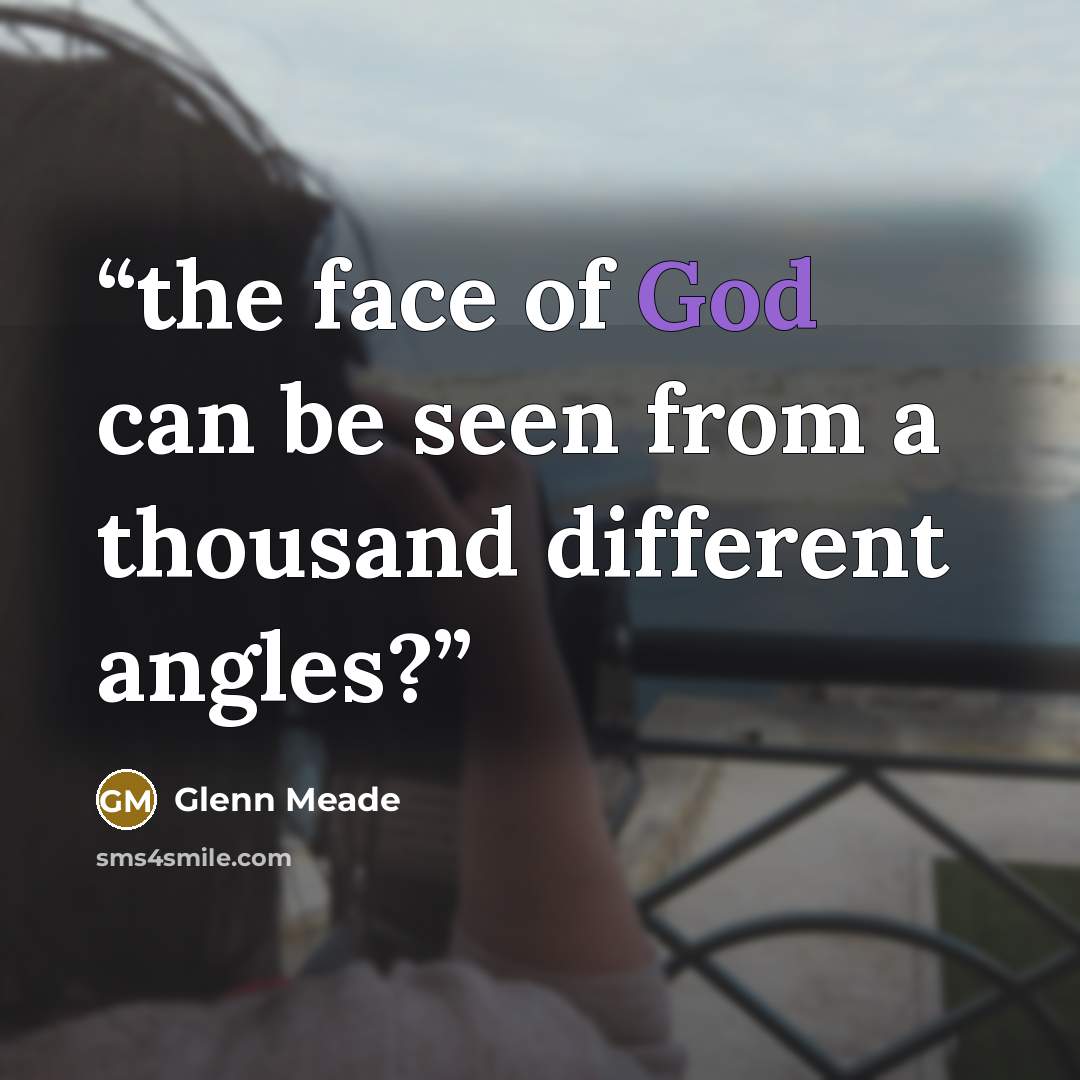 “the face of God can be seen from a thousand different angles?” quote by Glenn Meade