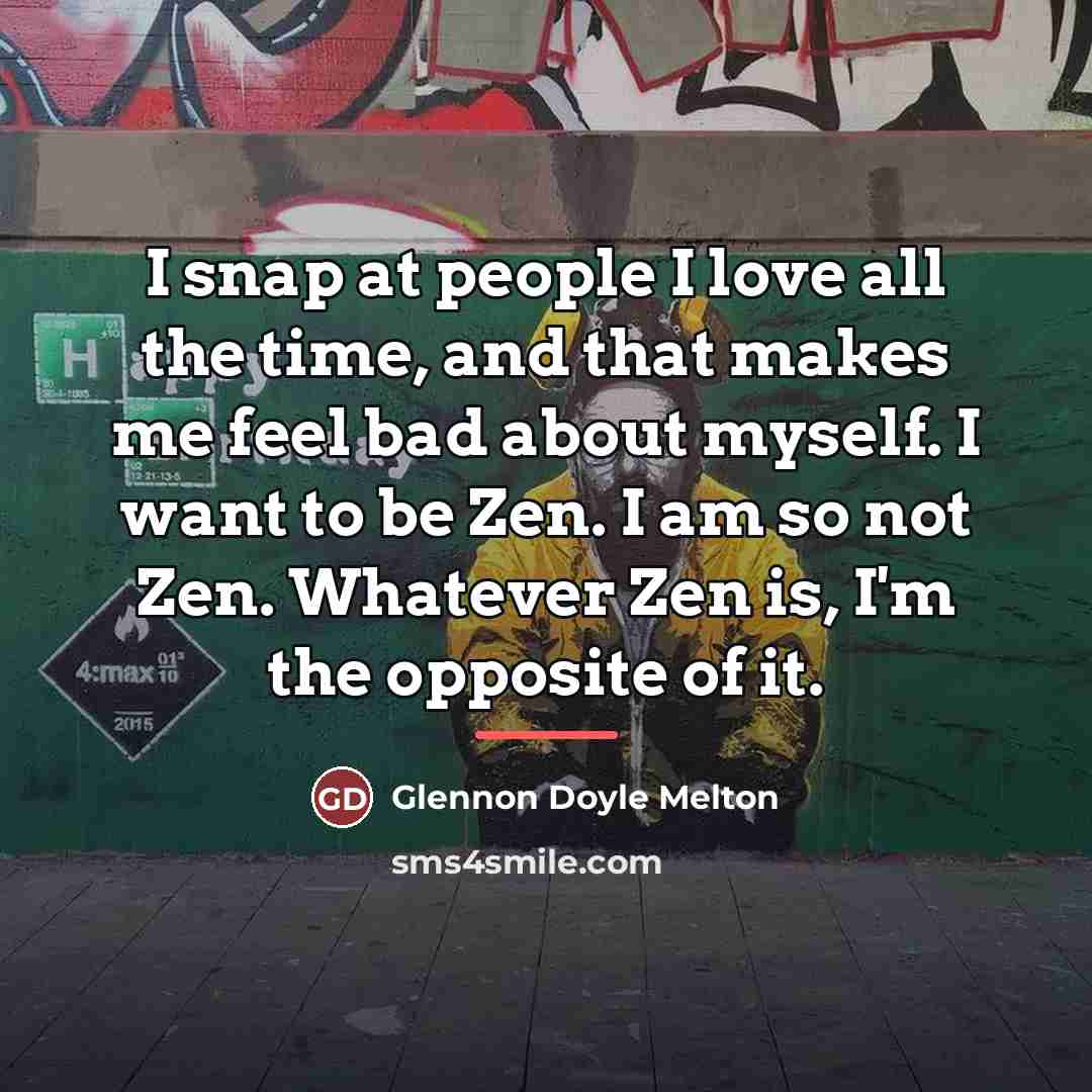 “I snap at people I love all the time, and…” quote by Glennon Doyle Melton