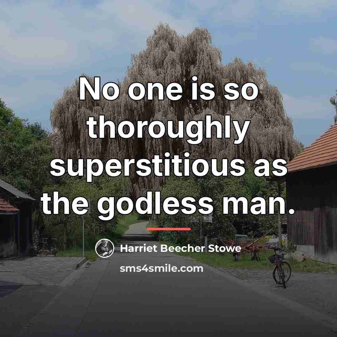 “No one is so thoroughly superstitious as the godless man.…” quote by Harriet Beecher Stowe