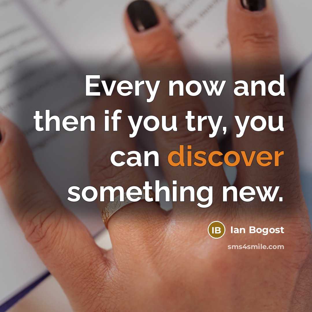 “Every now and then if you try, you can discover…” quote by Ian Bogost