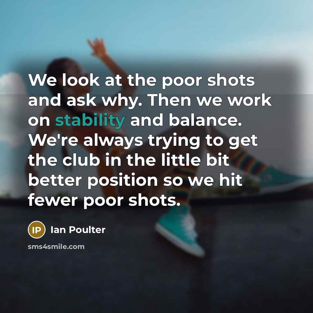 “We look at the poor shots and ask why. Then…” quote by Ian Poulter