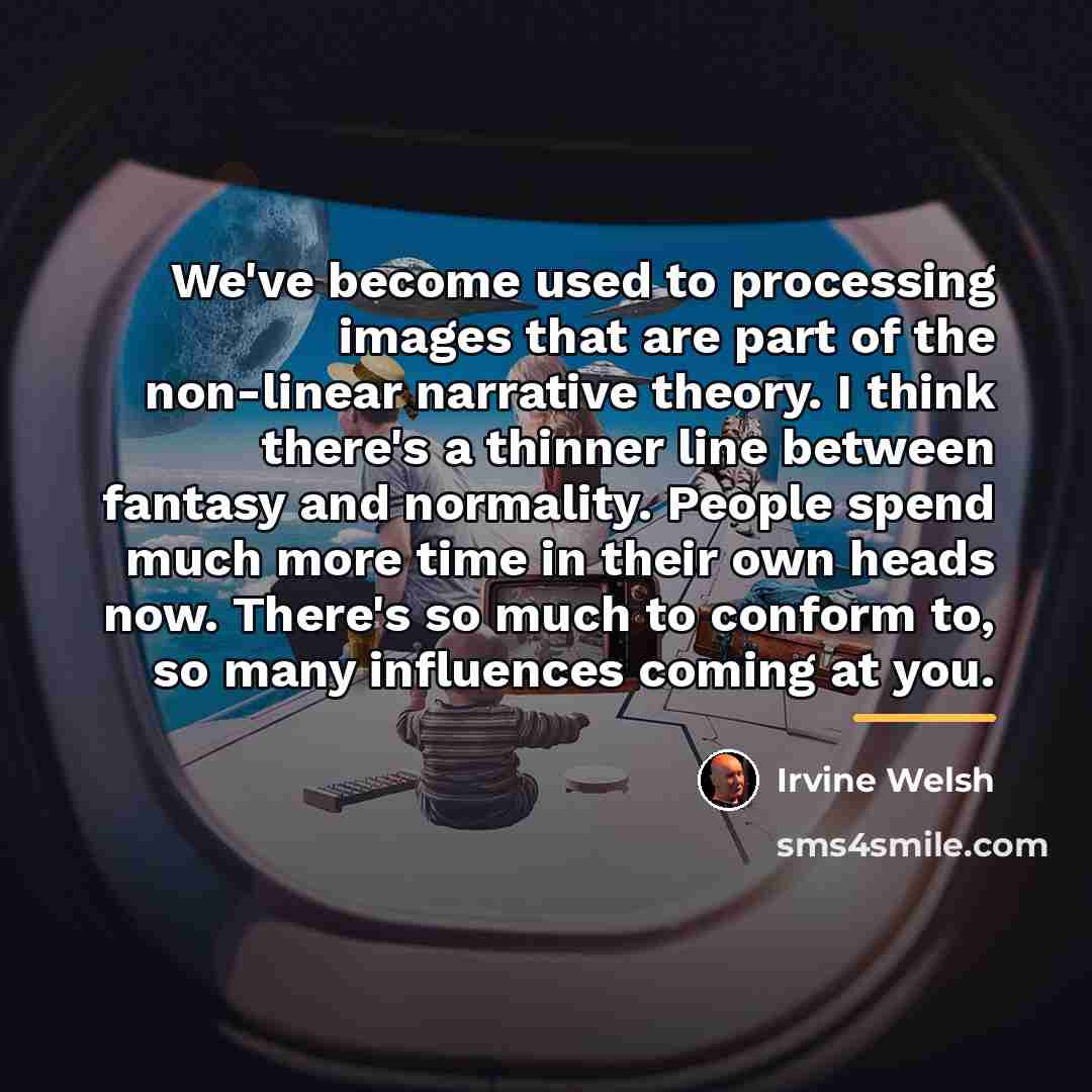 “We've become used to processing images that are part of…” quote by Irvine Welsh