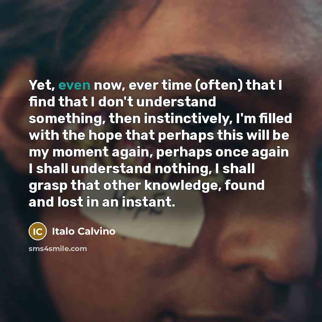 “Yet, even now, ever time (often) that I find that…” quote by Italo Calvino