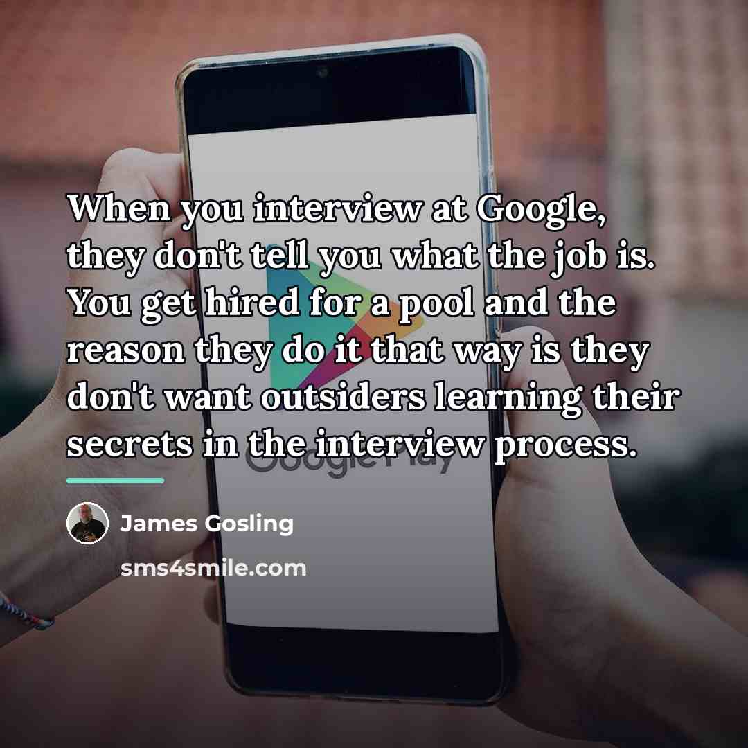“When you interview at Google, they don't tell you what…” quote by James Gosling