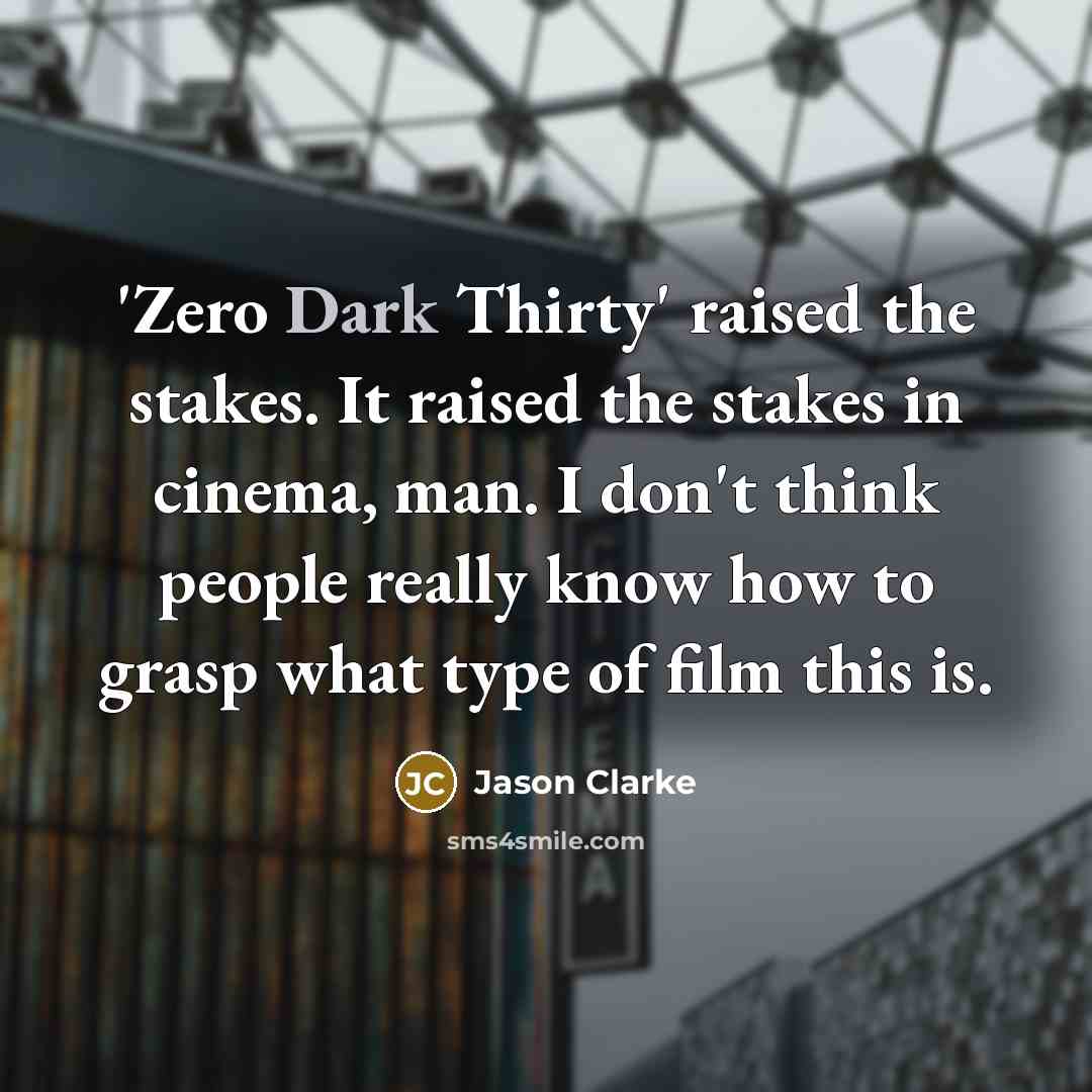 “'Zero Dark Thirty' raised the stakes. It raised the stakes…” quote by Jason Clarke