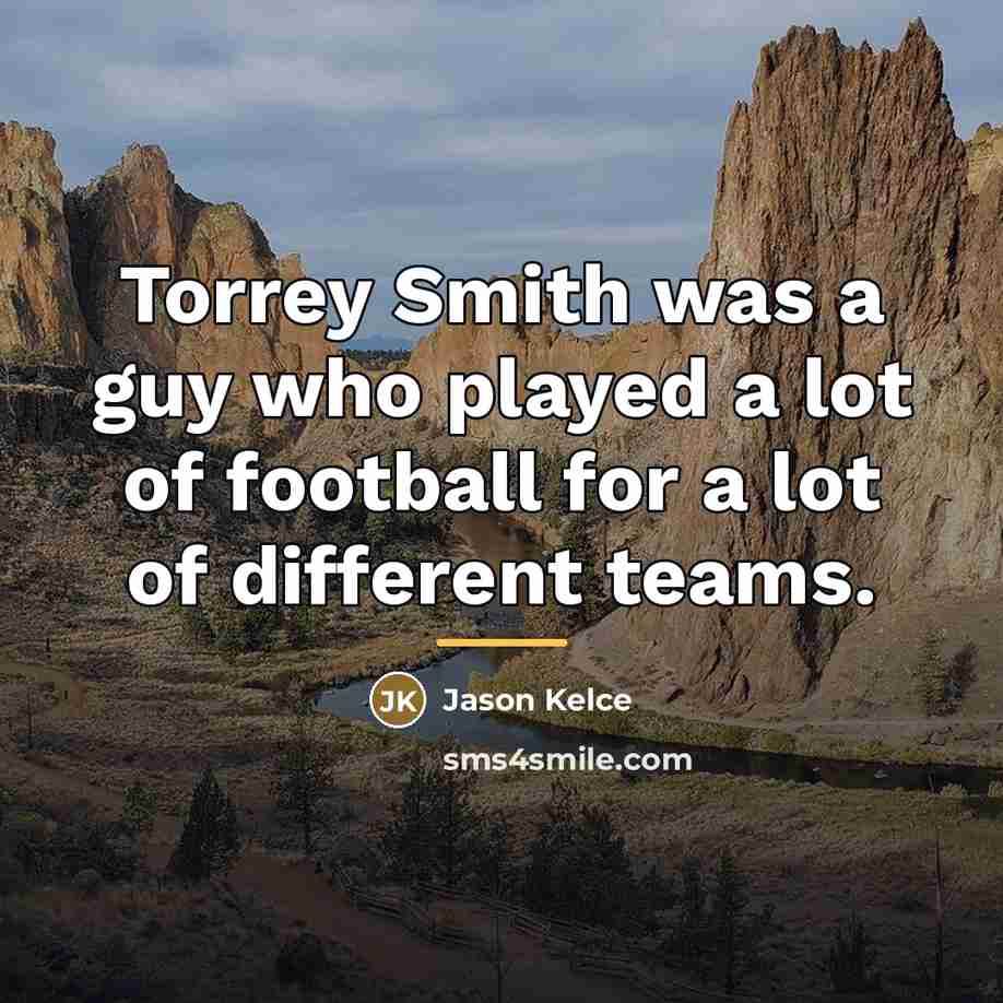 “Torrey Smith was a guy who played a lot of…” quote by Jason Kelce