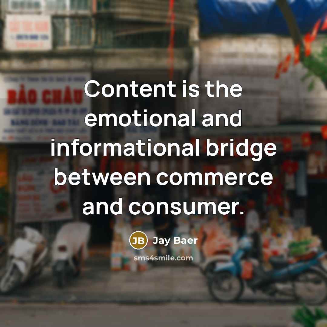 “Content is the emotional and informational bridge between commerce and…” quote by Jay Baer